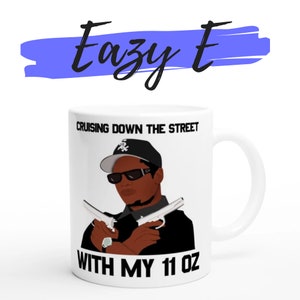 Eazy E Tasse, Crusing Down The Street With My 11oz, NWA, Hip-Hop Rap Tasse, Geburtstagsgeschenk, Weihnachtsgeschenk