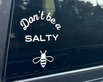 Don’t be a salty b vinyl decal | Car decal | bumper sticker | window decal | Laptop