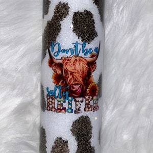 Don’t be a salty heifer glitter cow print tumbler, cow tumbler, heifer tumbler, cow print tumbler