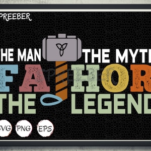 Fathor Svg, Fathers day svg, Fathor Definition Png, Father&#39;s Day Shirt, Fathor Superhero svg, Dad the man the legend the myth the king Svg
