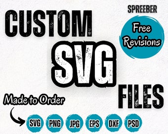 May include: Custom SVG files made to order. The image shows the text "CUSTOM SVG FILES" in a black distressed font. Below the text are six icons representing the file types available: SVG, PNG, JPG, EPS, DXF, and PSD. The text "Made to Order" is written in a black cursive font with an arrow pointing to the icons. A blue circle with the text "Free Revisions" is in the upper right corner.