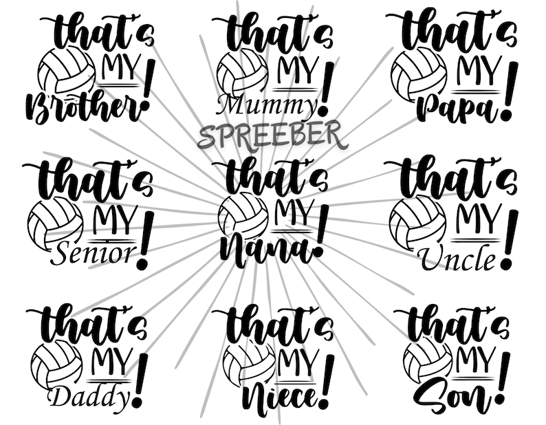 May include: Nine black and white designs with a volleyball and text. The text reads "That's My" followed by a word like "Brother", "Mummy", "Papa", "Senior", "Nana", "Uncle", "Daddy", "Niece", and "Son".