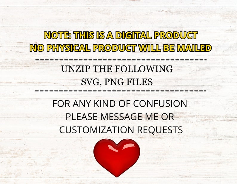 May include: A digital product notice with the text "NOTE: THIS IS A DIGITAL PRODUCT NO PHYSICAL PRODUCT WILL BE MAILED UNZIP THE FOLLOWING SVG, PNG FILES FOR ANY KIND OF CONFUSION PLEASE MESSAGE ME OR CUSTOMIZATION REQUESTS" and a red heart.