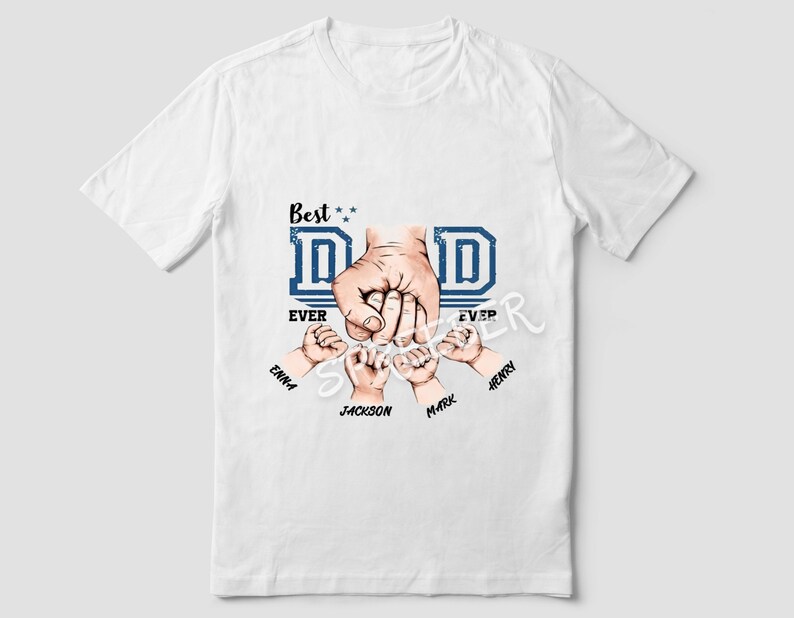 May include: White t-shirt with a blue and white graphic that says "Best Dad Ever" with a hand holding the hands of five children. The children's names are Emma, Jackson, Max, Henry, and a fifth name that is unclear.