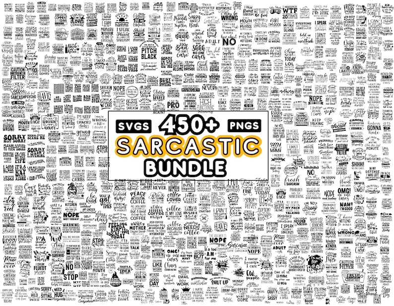 May include: A black and white image of a large collection of 450+ sarcastic quotes and sayings. The quotes are arranged in a grid pattern and are surrounded by a yellow banner with the text "SVGS 450+ PNGS SARCASTIC BUNDLE".