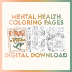 May include: A set of printable coloring pages with mental health affirmations. The pages feature black and white line drawings of flowers, plants, and text. The text includes phrases like "To grow is to change", "Take what you need", and "If it costs you your peace, it's too expensive".
