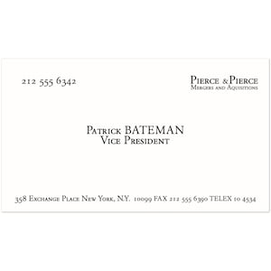 May include: A white business card with black text. The card includes the name "Patrick Bateman, Vice President", the company name "Pierce & Pierce, Mergers and Acquisitions", a phone number, and an address in New York, NY.