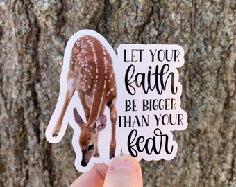 May include: A sticker with a fawn image and the text "Let your faith be bigger than your fear".