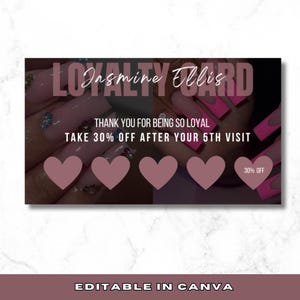 May include: A pink and black loyalty card with the text "Jasmine Ellis" and "Loyalty Card" in white. The card has a pink heart design and the text "Thank you for being so loyal. Take 30% off after your 5th visit." The card has five pink hearts and the text "30% off".