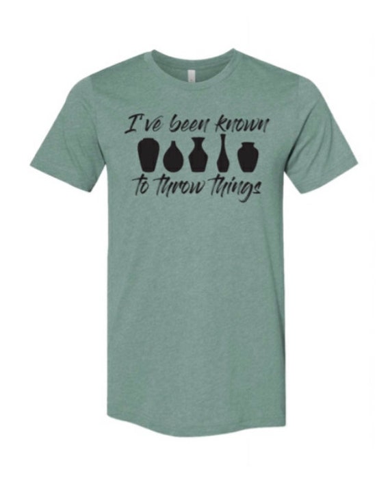 Ive Been Known to Throw Things Shirt Etsy