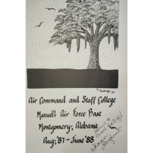 May include: Black and white illustration of a tree with a stippled effect. The text below reads "Air Command and Staff College Maxwell Air Force Base Montgomery, Alabama Aug. '81-June '88" with a handwritten note that says "Here's to good eating!"