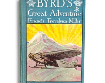 1930 Byrd's Great Adventure Polar Explorations Francis Trevelyan Miller