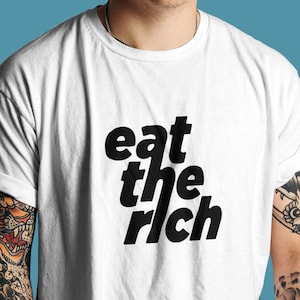 Eat The Rich Tax The Rich Wealth Inequality Social Activism Graphic Tee T Shirt