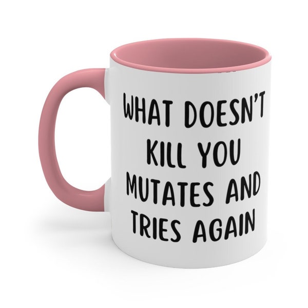 Funny What Doesn’t Kill You Mutates Ceramic 11 oz 15 oz Coffee Mug, Tea Cup, Cool Humor Gift for Woman or Man, Cute Work Stupid Weird Joke