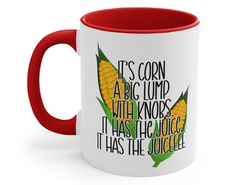 It's Corn Ceramic Coffee Mug, 11 oz 15 oz Tea Cup, Accent Handle, Kid Viral Trending Birthday Gift Funny Joke Cool Cute It Has The Juice