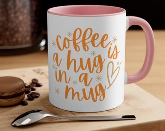 Coffee is a Hug In A Mug, Ceramic Mug 11 oz 15 oz, Accent Handle Tea Cup, Sending Love, Get Well Best Friend, Thinking Of You, Birthday Gift