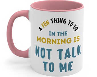 Morning Coffee Ceramic Mug, 11-15 oz Tea Cup, A Fun Thing To Do Is Not Talk To Me, Sarcastic Rude Weird Gift for Woman Wife Mom, Cute Saying