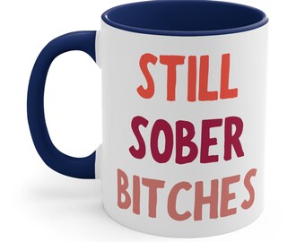 Still sober bitches Ceramic Coffee Mug, 11-15 oz Tea Cup, One Year Gift for Woman Funny Soberversary Sobriety Present 1 Anniversary Cute Gag