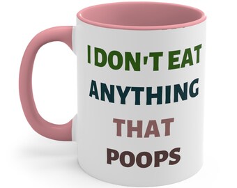 Vegan Funny Vegetarian Ceramic Coffee Mug, 11-15 oz Tea Cup, I don't eat anything that poops, Gift For Woman Her Him, Birthday Christmas Gag