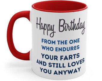 Funny Happy Birthday Ceramic Coffee Mug, 11-15 oz Tea Cup, endures your farts and still loves you, Husband Wife Son Weird Boyfriend Fiance