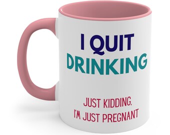 Pregnancy Announcement Ceramic Coffee Mug, 11-15 oz Tea Cup, Quit Drinking just kidding I'm just pregnant Funny New Mom To Be Maternity Cute