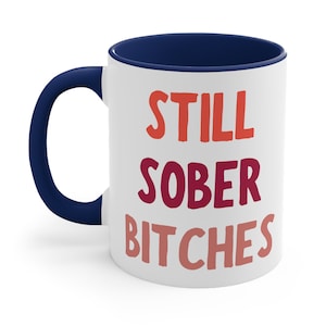 Still sober bitches Ceramic Coffee Mug, 11-15 oz Tea Cup, One Year Gift for Woman Funny Soberversary Sobriety Present 1 Anniversary Cute Gag