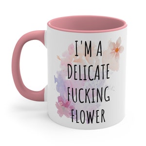 Funny Ceramic Coffee Mug, 11-15 oz Tea Cup, I'm a Delicate Fucking Flower, Floral Watercolor Weird Curse Profanity Fuck Gift accent Two Tone