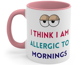Funny Think I'm Allergic To Morning Ceramic Coffee Mug, 11-15 oz Tea Cup, Weird Slogan Sleepy Tired Eyes, Gift for Woman Wife Her, Christmas