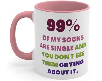 Funny Breakup Ceramic Coffee Mug, 11-15 oz Tea Cup, 99% Of My Socks Are Single And You Don't See Them Crying About It, Weird Saying Friend