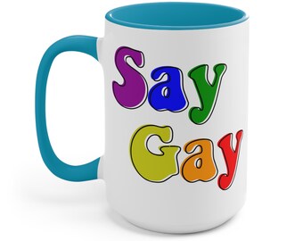 LGBTQ Say Gay Ceramic Coffee Mug, 11-15 oz Tea Cup, Pride Gift for Lesbian Trans Woman Birthday Cute Weird Funny Fun, accent Christmas Queer