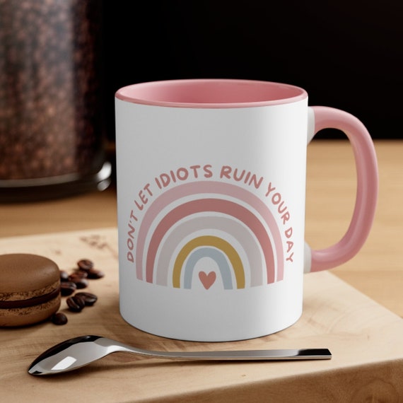 Funny Don't Let Idiots Ruin Your Day Ceramic Coffee Mug, 11 oz 15 oz Tea Cup, Gift For Him Her, Toxic Healthy Adult Humor Joke, Meme Graphic