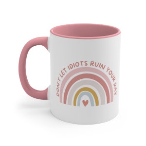 Funny Don't Let Idiots Ruin Your Day Ceramic Coffee Mug, 11 oz 15 oz Tea Cup, Gift For Him Her, Toxic Healthy Adult Humor Joke, Meme Graphic image 3