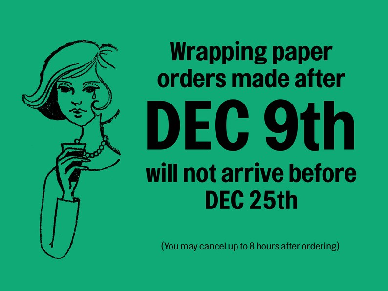 an image that reads "wrapping paper orders made after DEC 9th will not arrive before DEC 25th" with vintage clip art to the left of a crying lady