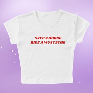 Save a Horse Ride a Mustache Crop Top, Funny Graphic Tee, Festival Wear, Slim Fit Baby Tee, Cute Crop Top, Trendy Sayings Top