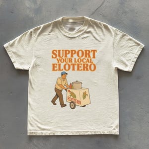 Support Your Local Elotero Shirt, Chicano Latinx Pride Tee
