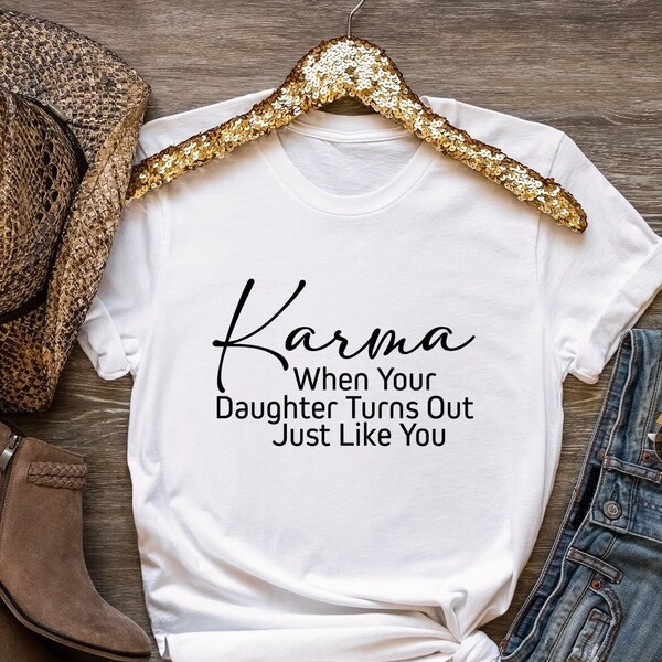 Karma When Your Daughter Turns Out Just Like You Shirt, Funny Mom Shirt, Girl Mom Shirt, Mom Life T-Shirt, Mom Birthday Gift, Mom Daughter