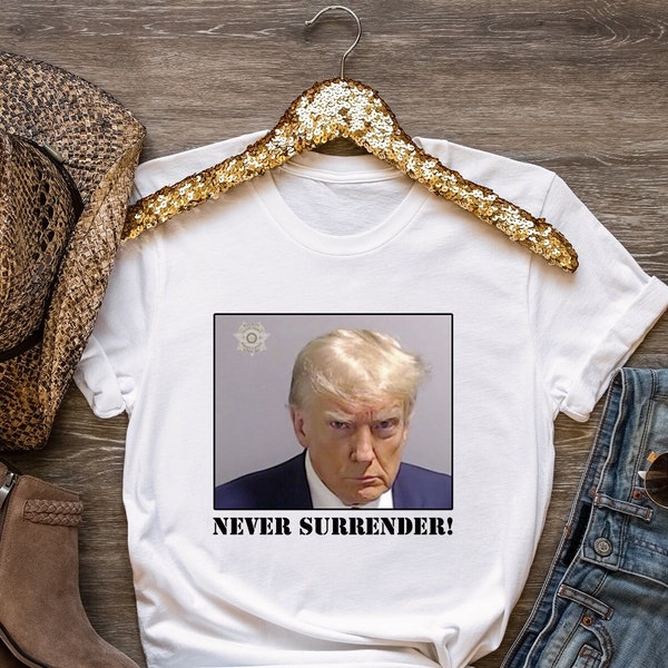 Trump Never Surrender Shirt, Donald Trump shirt, President shirt, 2024 shirt, Trump 2024 shirt, Free Trump Shirt, President Trump Shirt