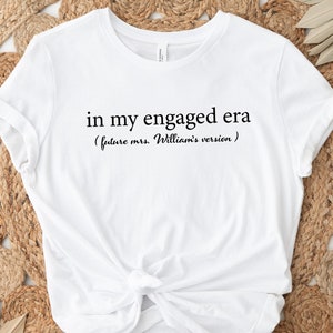 In My Engaged Era Shirt, Custom Engaged TShirt, Custom Engagement Gift, Just Engaged Gift, Engagement Gift, In My Era