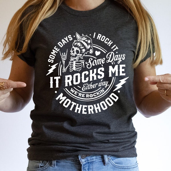 Some days I rock it some days it rocks me Shirt,Motherhood Shirt,Rocking Motherhood Shirt,Funny Motherhood Skull,Mom Life Tee, Mom Tshirt
