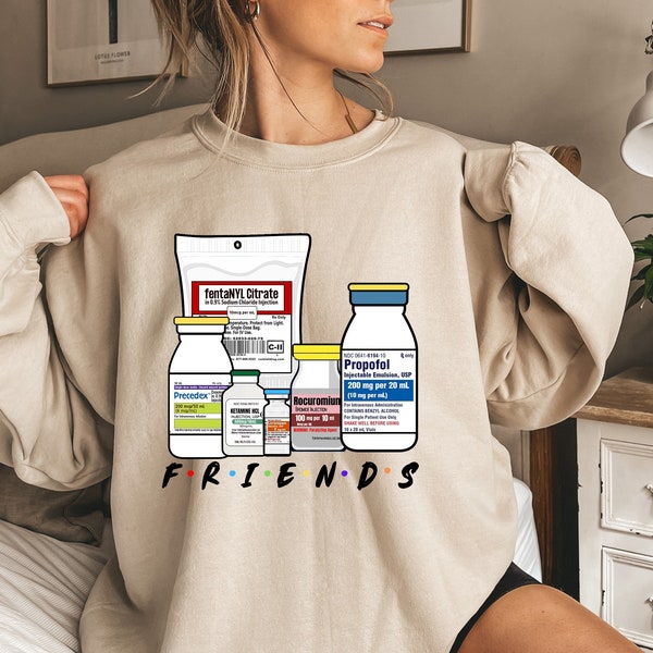 Nurse Friends Sweatshirt, ICU Propofol Sweatshirt, Propofol CRNA Medical Critical Care, Friends Nurse hoodie, Gift For Crna,