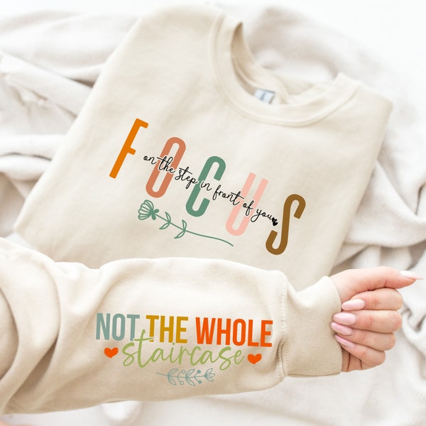 Focus On The Step In Front Of You Not The Whole Staircase Sleeve Printed Sweatshirt, Motivational Gift Sweatshirt, Mental Health Sweatshirt