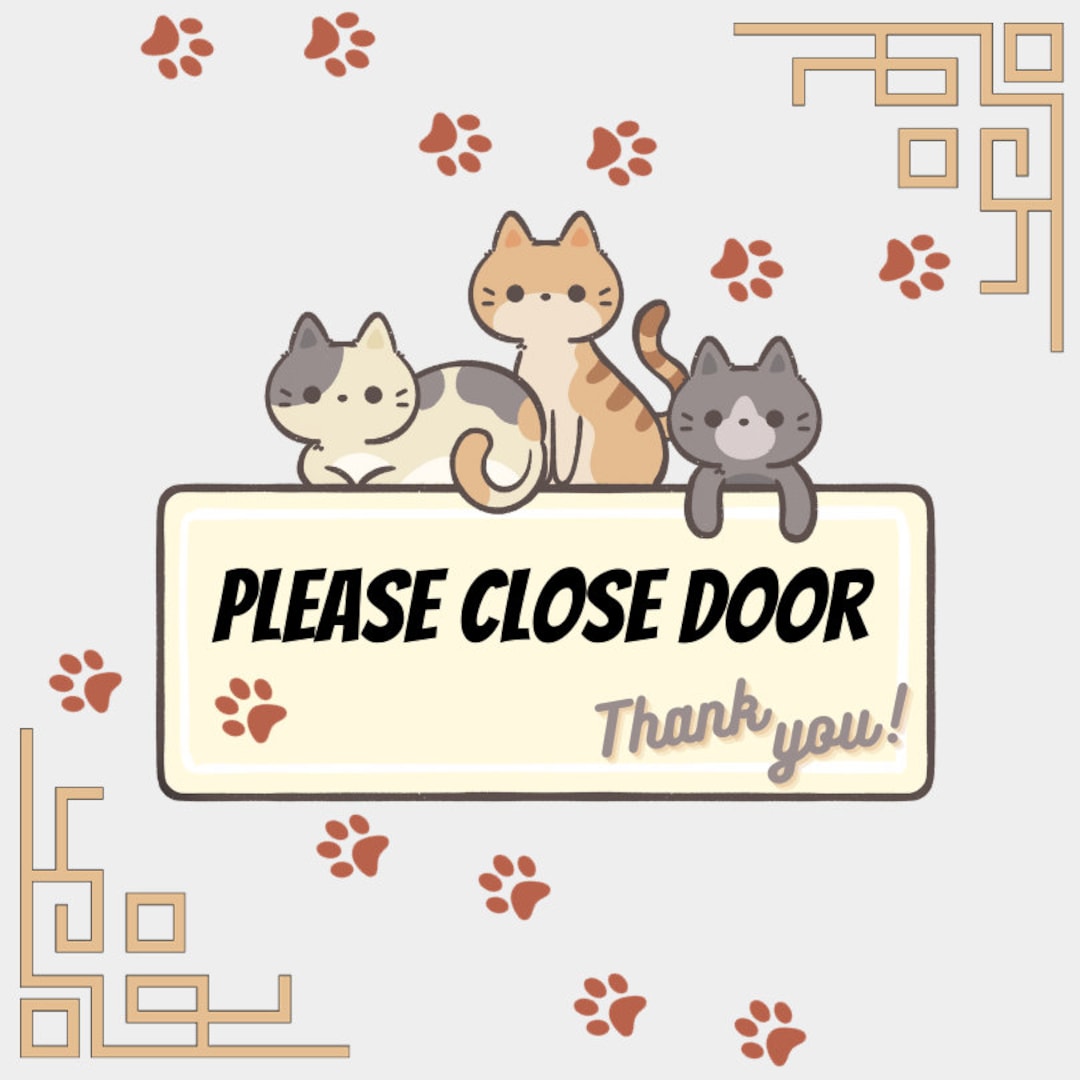 Cats Please Close Door Digital Sign Indoor Cats Prevent Escapes Printable Digital Download Door Sign Gate Sign Etsy