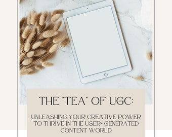 The Tea of UGC: Unleashing Your Creative Power to Thrive in the User-Generated Content World