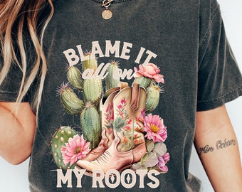 Blame it all on My Roots Shirt,Vintage Band Tee, Desert Shirt, Country Music Shirt, Simply Southern Tees, Southern Vibes,Cowboy Roots Boots