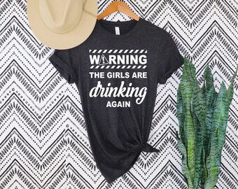 Warning The Girls Are Drinking Again Shirt, Drinking Buddies,Day Drinking Shirt ,Drinker,Girls Drinking ,Wine Lover, Girls Drinking T-Shirt