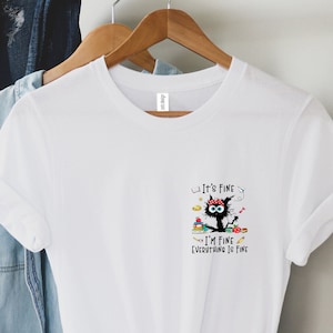 It&#39;s Fine I&#39;m Fine Everything Is Fine Shirt, I&#39;m Fine Shirt, Cat Shirt, Motivational Shirt, Positivity Shirt, Teacher Shirts ,Mental Shirt