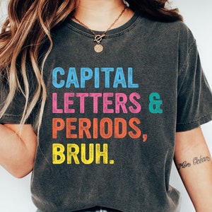 English Teacher Shirt,Capital Letters and Periods Bruh,English Teacher Gift,Bruh Shirt, Grammar Tshirt, Grammar Police,Grammar Teacher Shirt