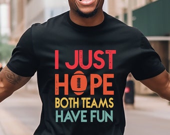 Sólo espero que ambos equipos se diviertan, camiseta de fútbol, camiseta de portón trasero, NFL, fútbol universitario, camiseta de Superbowl, portón trasero de fútbol, Superbowl
