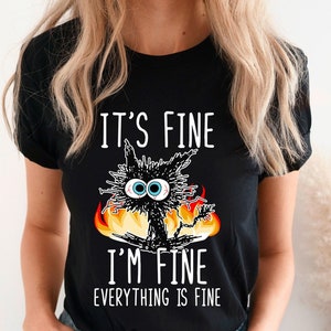 It&#39;s Fine I&#39;m Fine Everything Is Fine Shirt, I&#39;m Fine Shirt, Cat Shirt, Motivational Shirt, Positivity Shirt, Teacher Shirts ,Mental Shirt