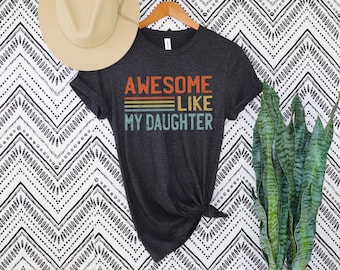 Awesome Like My Daughter Shirt,Fathers Day Gift From Daughter,Funny Shirt for Dad,Dad of Daughters Shirt,Gift From Daughter